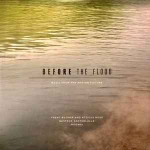 TRENT REZNOR & ATTICUS ROSS, GUSTAVO SANTAOLALLA, MOGWAI - Before The Flood (Music From The Motion Picture)