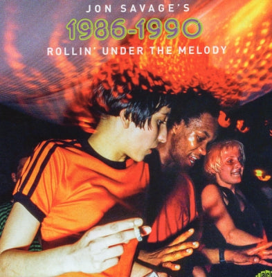 JON SAVAGE - Jon Savage's 1986-1990 (Rollin' Under The Melody)