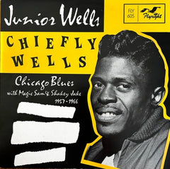 JUNIOR WELLS WITH MAGIC SAM & SHAKEY JAKE - Chiefly Wells (Chicago Blues With Magic Sam & Shakey Jake 1957-1966)