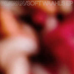 BLAWAN - Soft Waahls