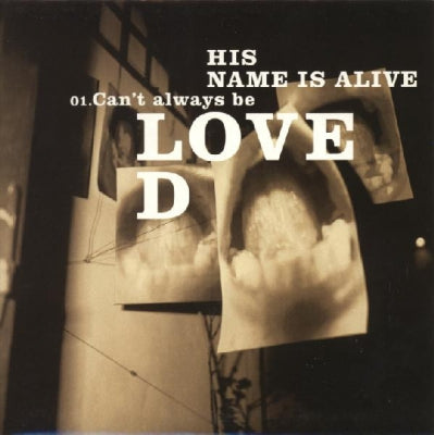 HIS NAME IS ALIVE - Can't Always Be Loved