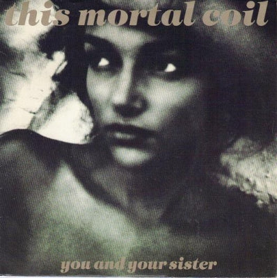 THIS MORTAL COIL - You And Your Sister / Late Night