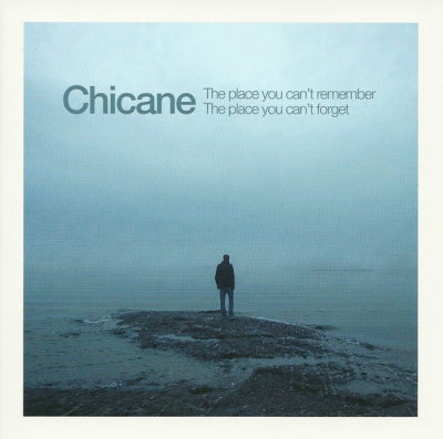 CHICANE - The Place You Can't Remember, The Place You Can't Forget