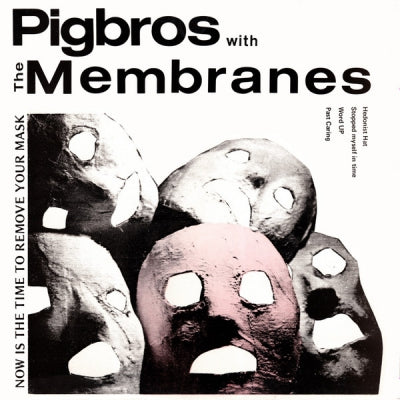 PIGBROS WITH THE MEMBRANES - Now Is The Time To Remove Your Mask