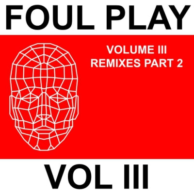 FOUL PLAY - Volume III Remixes Part 2