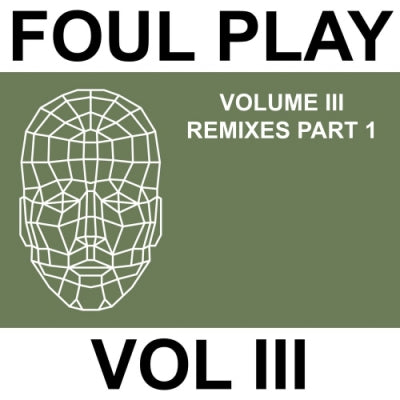 FOUL PLAY - Volume III Remixes Part 1