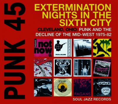 VARIOUS - Punk 45: Extermination Nights In The Sixth City! Cleveland, Ohio : Punk And The Decline Of The Mid-W