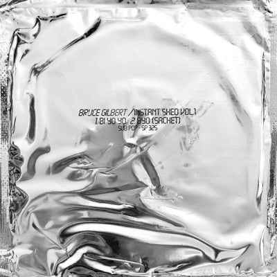 BRUCE GILBERT - Instant Shed Vol. 1