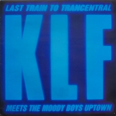 THE KLF - Last Train To Trancentral (Meets The Moody Boys Uptown)