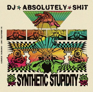 DJ ABSOLUTELY SHIT - Synthetic Stupidity