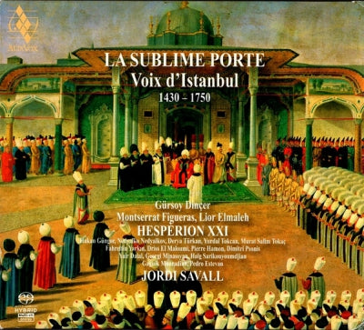 HESPèRION XXI • JORDI SAVALL • GüRSOY DINçER, MONTSERRAT FIGUERAS, LIOR ELMALEH - La Sublime Porte • Voix D'Istanbul • 1430-1750