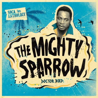 THE MIGHTY SPARROW - Doctor Bird (Soca Anthology)