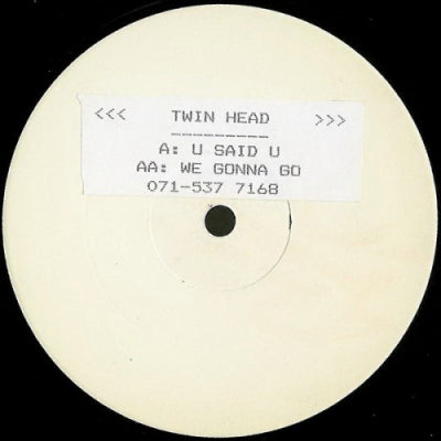 TWIN HEAD - U Said U / We Gonna Go