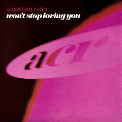 A CERTAIN RATIO - Won't Stop Loving You