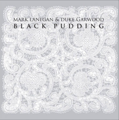 MARK LANEGAN & DUKE GARWOOD - Black Pudding