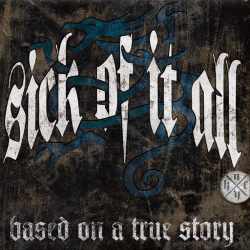 SICK OF IT ALL - Based On A True Story