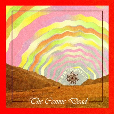 THE COSMIC DEAD  - Rainbowhead