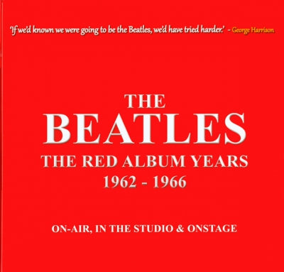 THE BEATLES - The Red Album Years 1962-1966 On-Air, In The Studio & Onstage