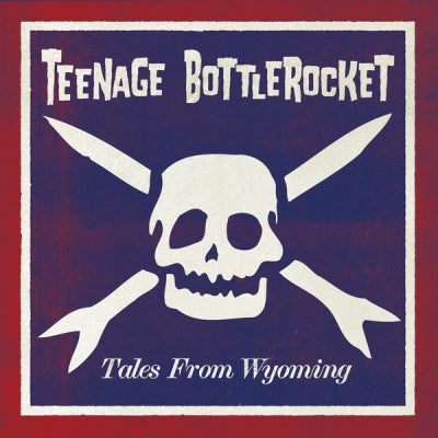 TEENAGE BOTTLEROCKET - Tales From Wyoming