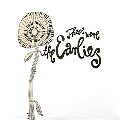 THE EARLIES - These Were The Earlies