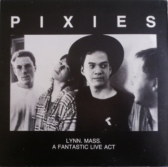 PIXIES - Lynn. Mass. A Fantastic Live Act