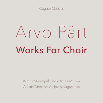 ARVO PäRT, VILNIUS MUNICIPAL CHOIR JAUNA MUZIKA, VACLOVAS AUGUSTINAS - Works For Choir