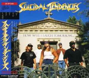 SUICIDAL TENDENCIES - How Will I Laugh Tomorrow When I Can't Even Smile Today
