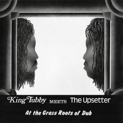 KING TUBBY MEETS THE UPSETTER - At The Grass Roots Of Dub