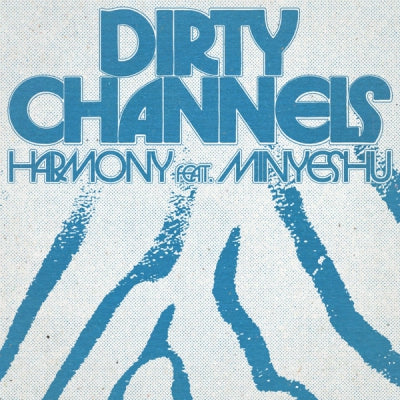 DIRTY CHANNELS - Harmony Feat. Minyeshu