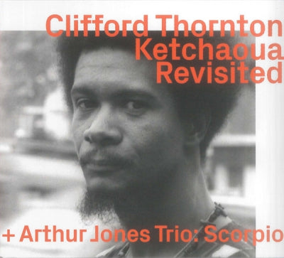 CLIFFORD THORNTON + ARTHUR JONES TRIO - Ketchaoua To Scorpio By Arthur Jones Revisited