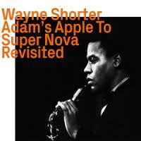 WAYNE SHORTER - Adam's Apple To Super Nova Revisited