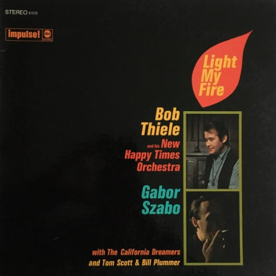 BOB THIELE AND HIS NEW HAPPY TIMES ORCHESTRA / GABOR SZABO WITH THE CALIFORNIA DREAMERS AND TOM SCOT - Light My Fire