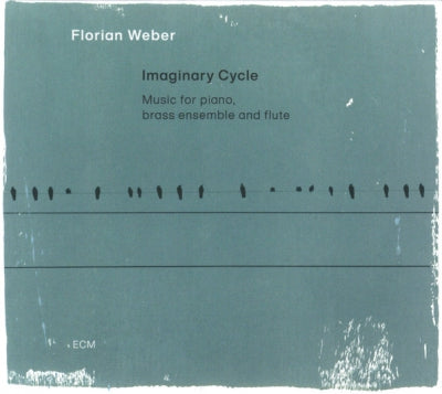 FLORIAN WEBER - Imaginary Cycle ((Music For Piano, Brass Ensemble And Flute)