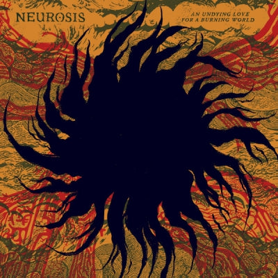 NEUROSIS - An Undying Love For A Burning World