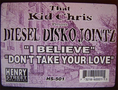 THAT KID CHRIS PRESENTS DIESEL DISKO JOINTZ - I Believe / Don't Take Your Love