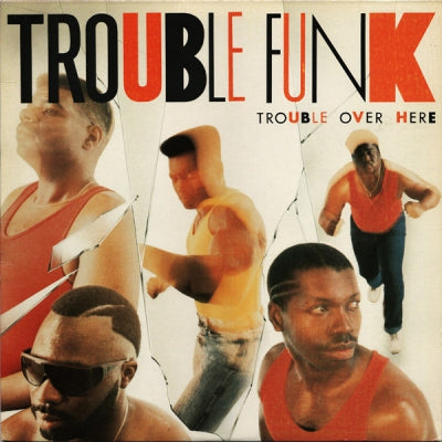 TROUBLE FUNK - Trouble Over Here, Trouble Over There