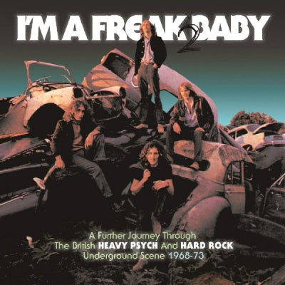 VARIOUS - I'm A Freak 2 Baby (A Further Journey Through The British Heavy Psych And Hard Rock Underground Scen