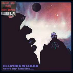ELECTRIC WIZARD - Come My Fanatics....