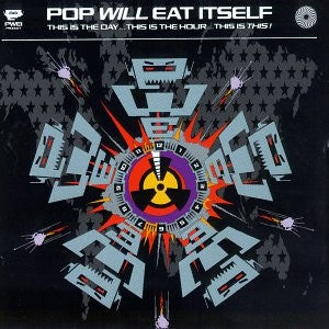 POP WILL EAT ITSELF - This Is The Day...This Is The Hour...This Is This!