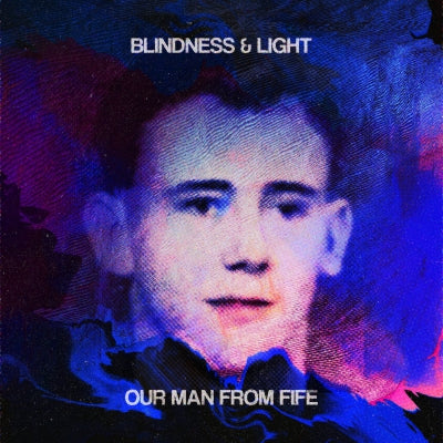 BLINDNESS & LIGHT - Our Man From Fife