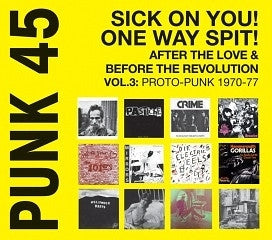 VARIOUS - Punk 45: Sick On You! One Way Spit! After The Love & Before The Revolution - Proto-Punk 1970-77 Vol.