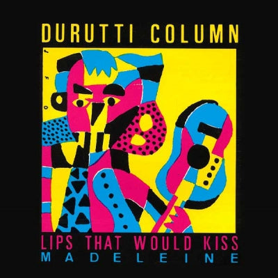 THE DURUTTI COLUMN - Lips That Would Kiss (Form Prayers To Broken Stone)