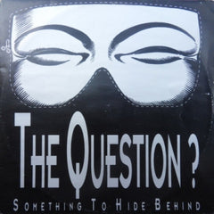 THE QUESTION? - Something To Hide Behind