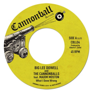 BIG LEE DOWELL AND THE CANNONBALLS FEATURING MAXIM MOSTON - What I Done Wrong
