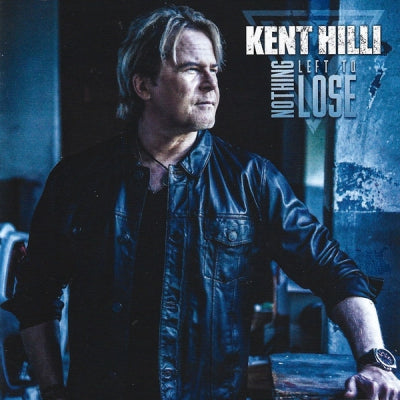KENT HILLI - Nothing Left To Lose