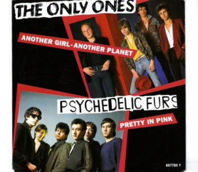 THE ONLY ONES / PSYCHEDELIC FURS - Another Girl, Another Planet / Pretty In Pink