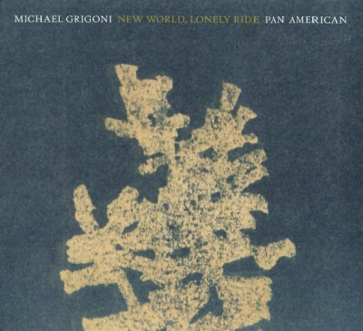 MICHAEL GRIGONI*, PAN AMERICAN - New World, Lonely Ride