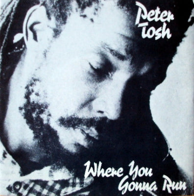 PETER TOSH - Where You Gonna Run / Stop That Train