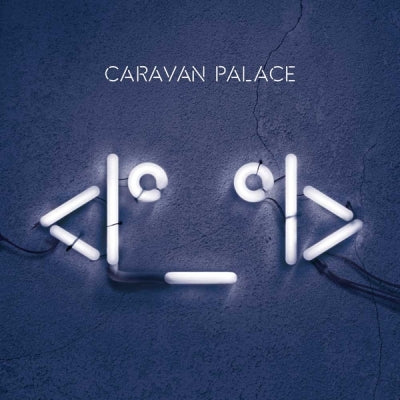 CARAVAN PALACE - <Iº_ºI> (Robot Face)