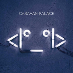 CARAVAN PALACE - <Iº_ºI> (Robot Face)